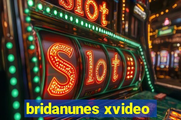 bridanunes xvideo